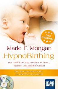 HypnoBirthing. Der natürliche Weg zu einer sicheren, sanften und leichten Geburt. Das Original von Marie F. Mongan - 8. Auflage des Geburtshilfe-Klassikers - Bild 1