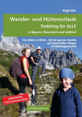Wander- und Hüttenurlaub. Trekking für alle in Bayern, Österreich und Südtirol - Bild 1