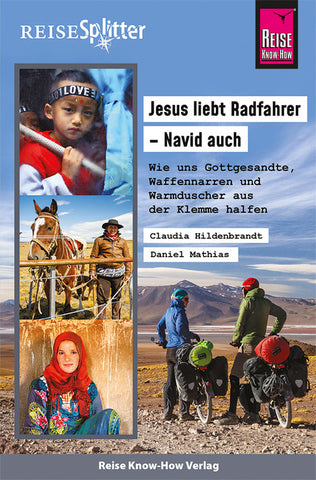 Reise Know-How ReiseSplitter: Jesus liebt Radfahrer - Navid auch. Wie uns Gottgesandte, Waffennarren und Warmduscher aus der Klemme halfen - Bild 1
