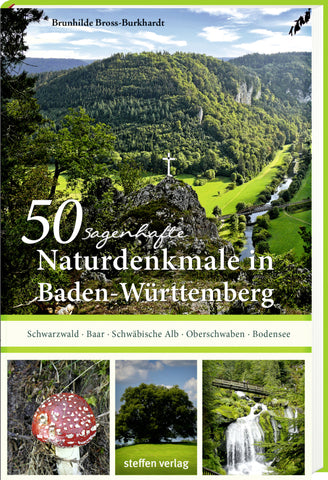 50 sagenhafte Naturdenkmale in Baden-Württemberg: Schwarzwald - Baar - Schwäbische Alb - Oberschwaben - Bodensee - Bild 1