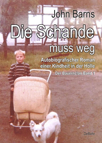 Die Schande muss weg - Autobiografischer Roman einer Kindheit in der Hölle - Der Bauernclan Band 1 - Bild 1